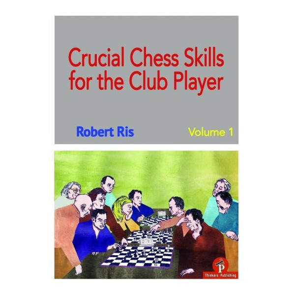 Ris - Crucial Chess Skills for the Club Player Volume 1