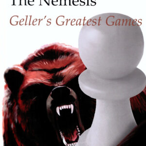 Geller - The Nemesis, Geller&#039;s Greatest Chess Games