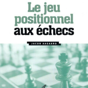 Aagaard - Le Jeu Positionnel aux Echecs