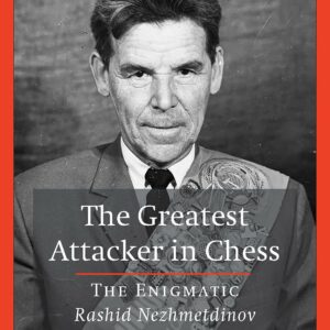 Lakdawala - The Greatest Attacker in Chess - The Enigmatic Rashid Nezhmetdinov