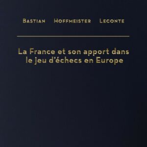 Bastian/ Hoffmeister/ Leconte - Frankrijk en zijn bijdrage aan het schaken in Europa