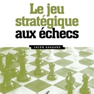 Aagaard - Le jeu Stratégique aux échecs