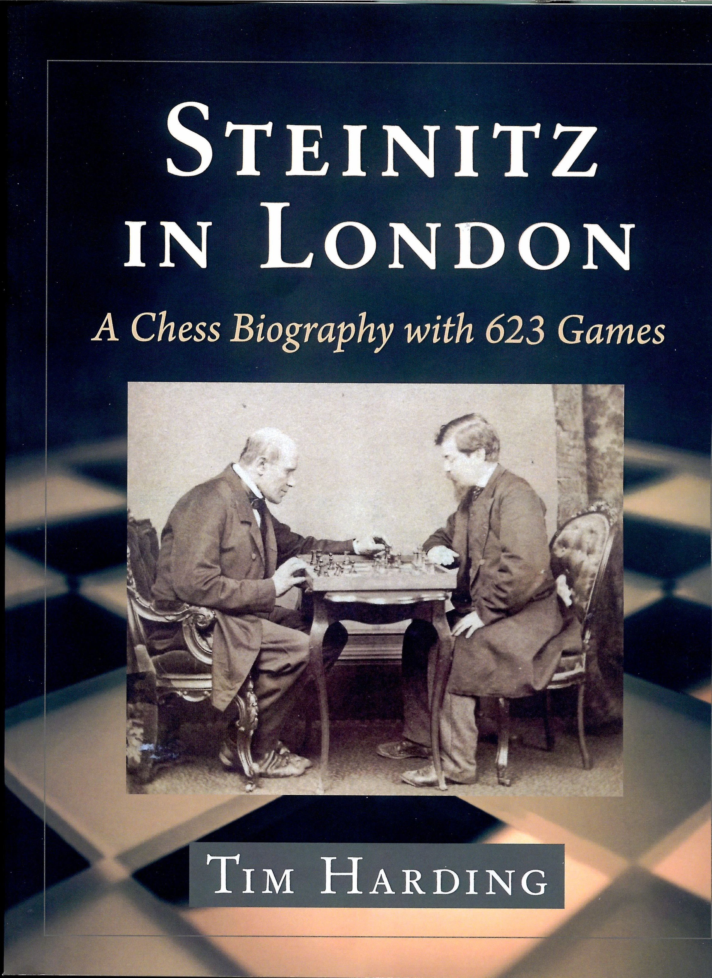 Harding - Steinitz in London - A Chess Biography with 623 games