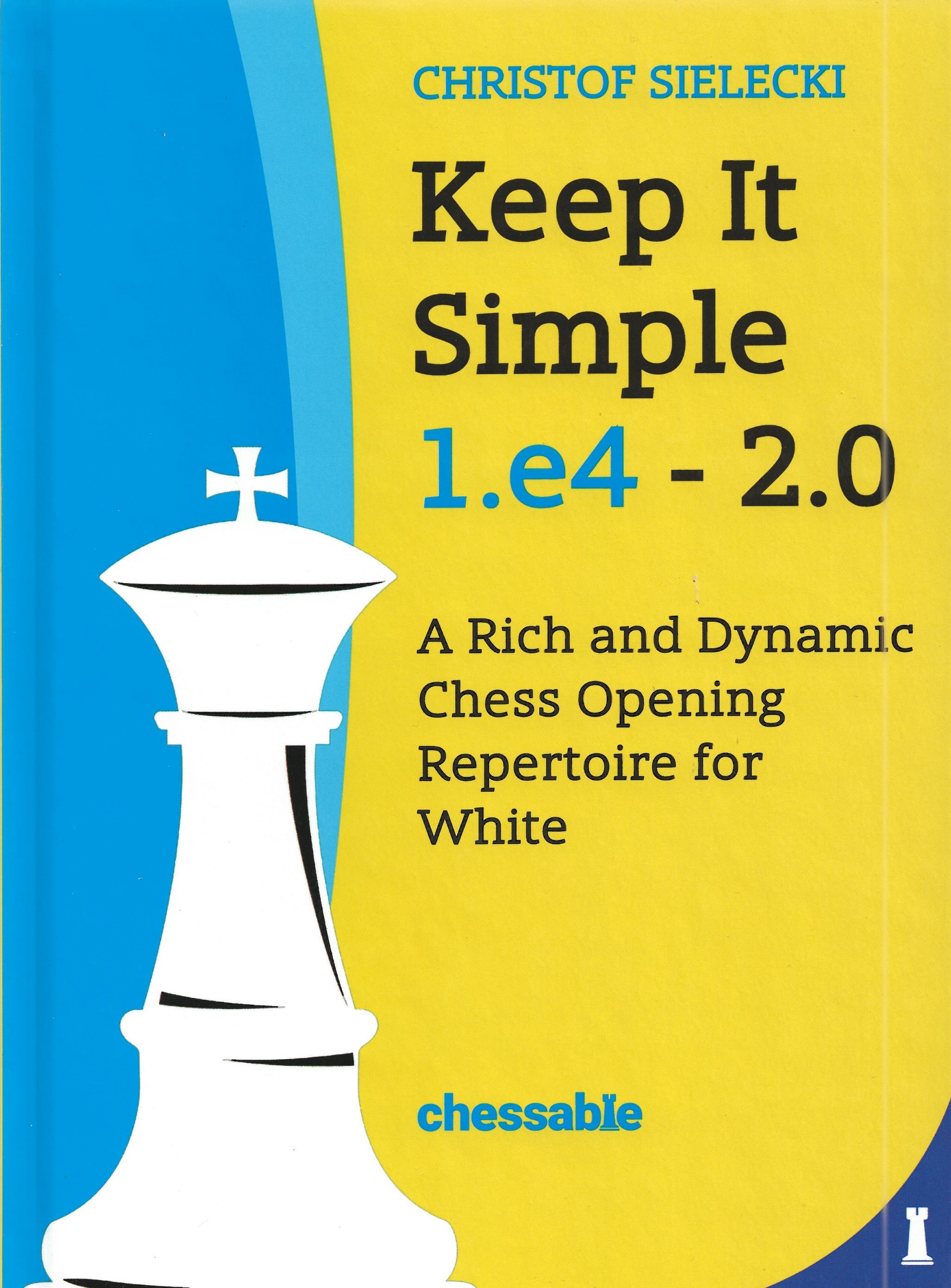 Sielecki - Keep it Simple 1.e4 - 2.0 ( A Rich and Dynamic Chess Opening Repertoire for White)