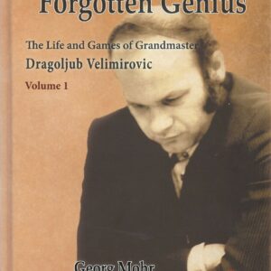 Mohr/Velimirovic - Forgotten Genius (The life and games of grandmaster Dragoljub Velimirovic)  Volume 1 Hardcover