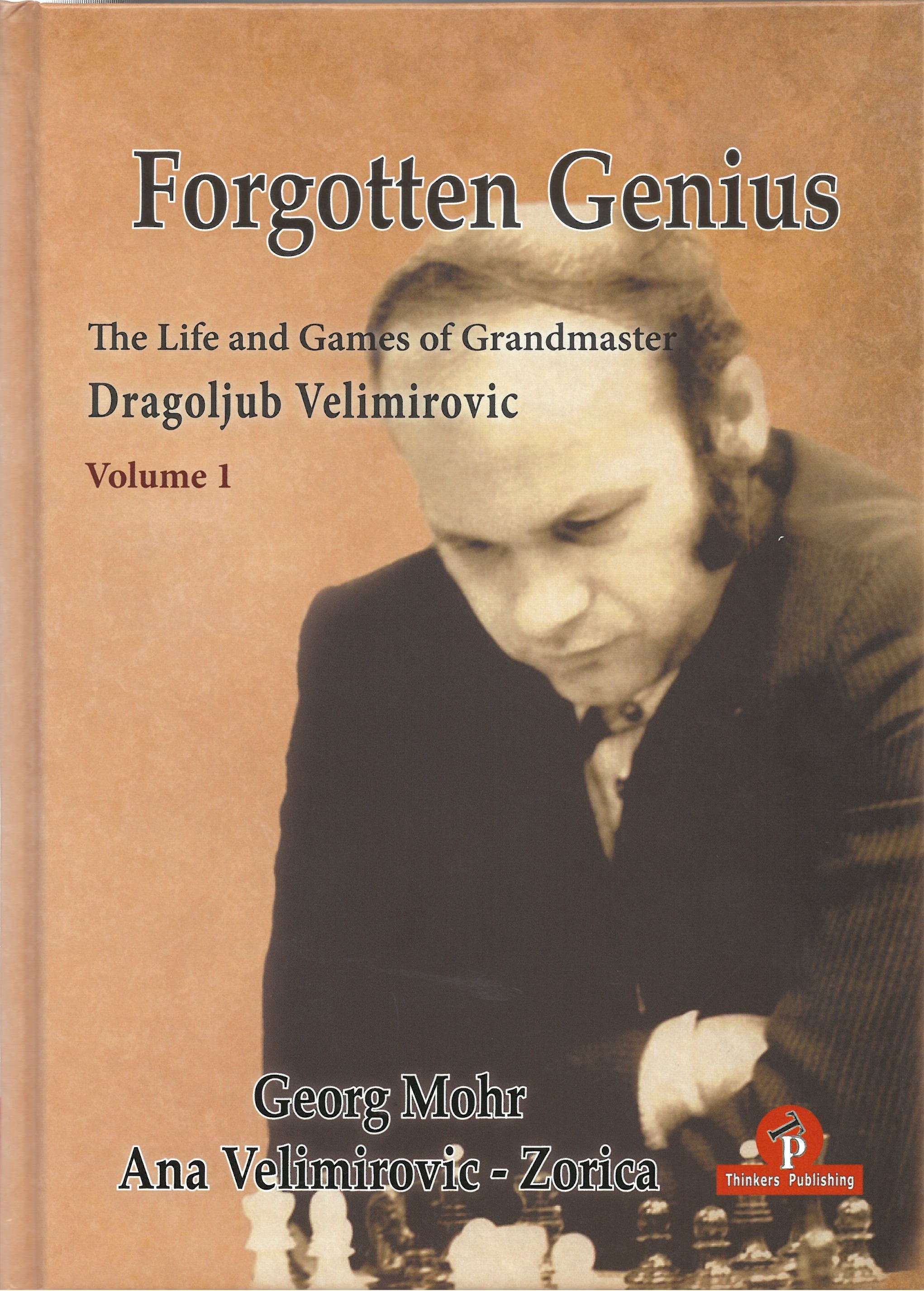 Mohr/Velimirovic - Forgotten Genius (The life and games of grandmaster Dragoljub Velimirovic)  Volume 1 Hardcover