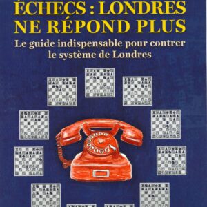 Kotronias/Ivanov - Echecs : Londres ne répond plus ( le guide indispensable pour contrer le système de Londres)