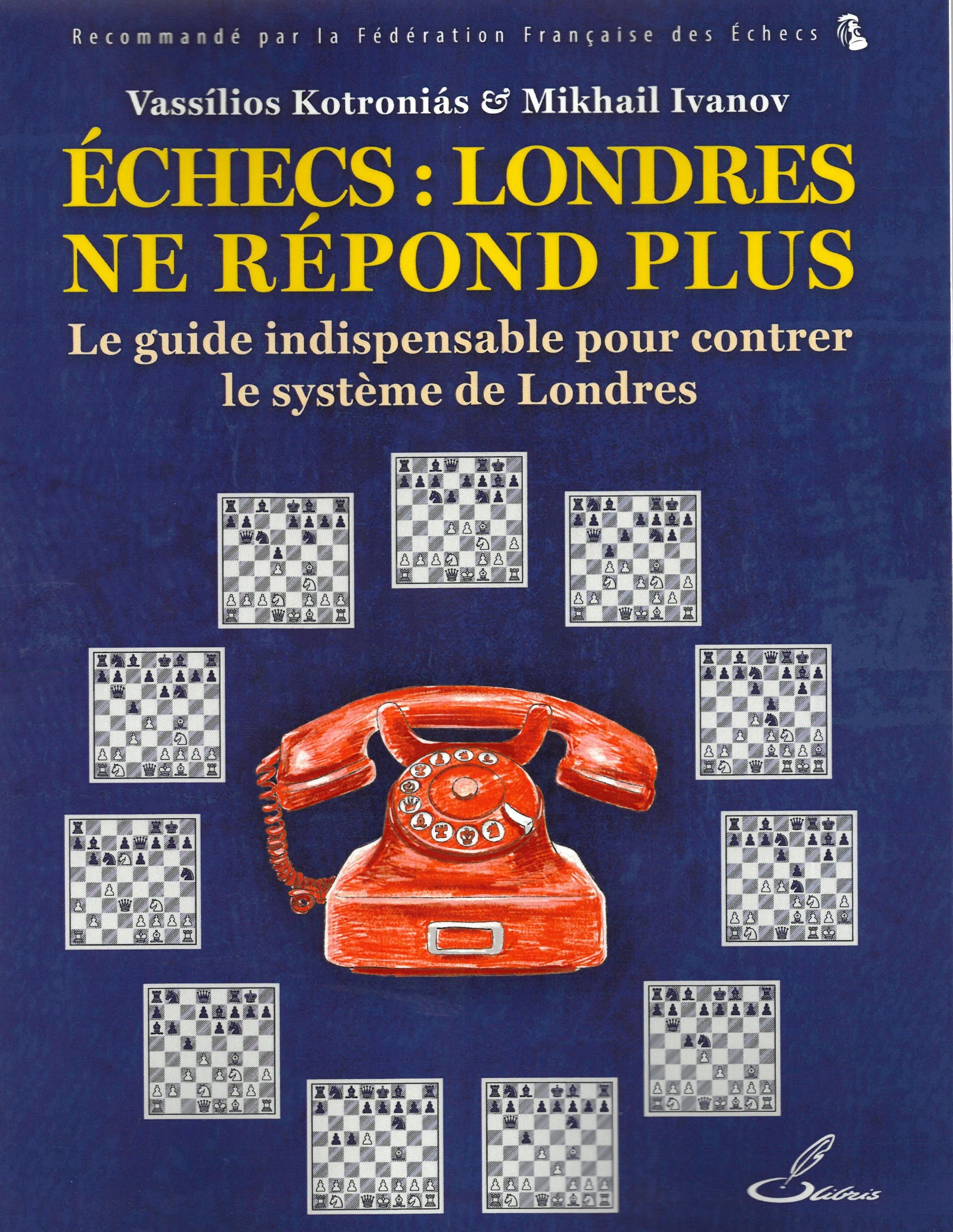 Kotronias/Ivanov - Echecs : Londres ne répond plus ( le guide indispensable pour contrer le système de Londres)