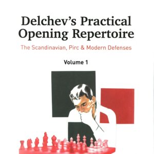 Delchev - Delchev&#039;s Practical Opening Repertoire (The Scandinavian, Pirc &amp; Modern Defenses) Volume 1 Hardcover