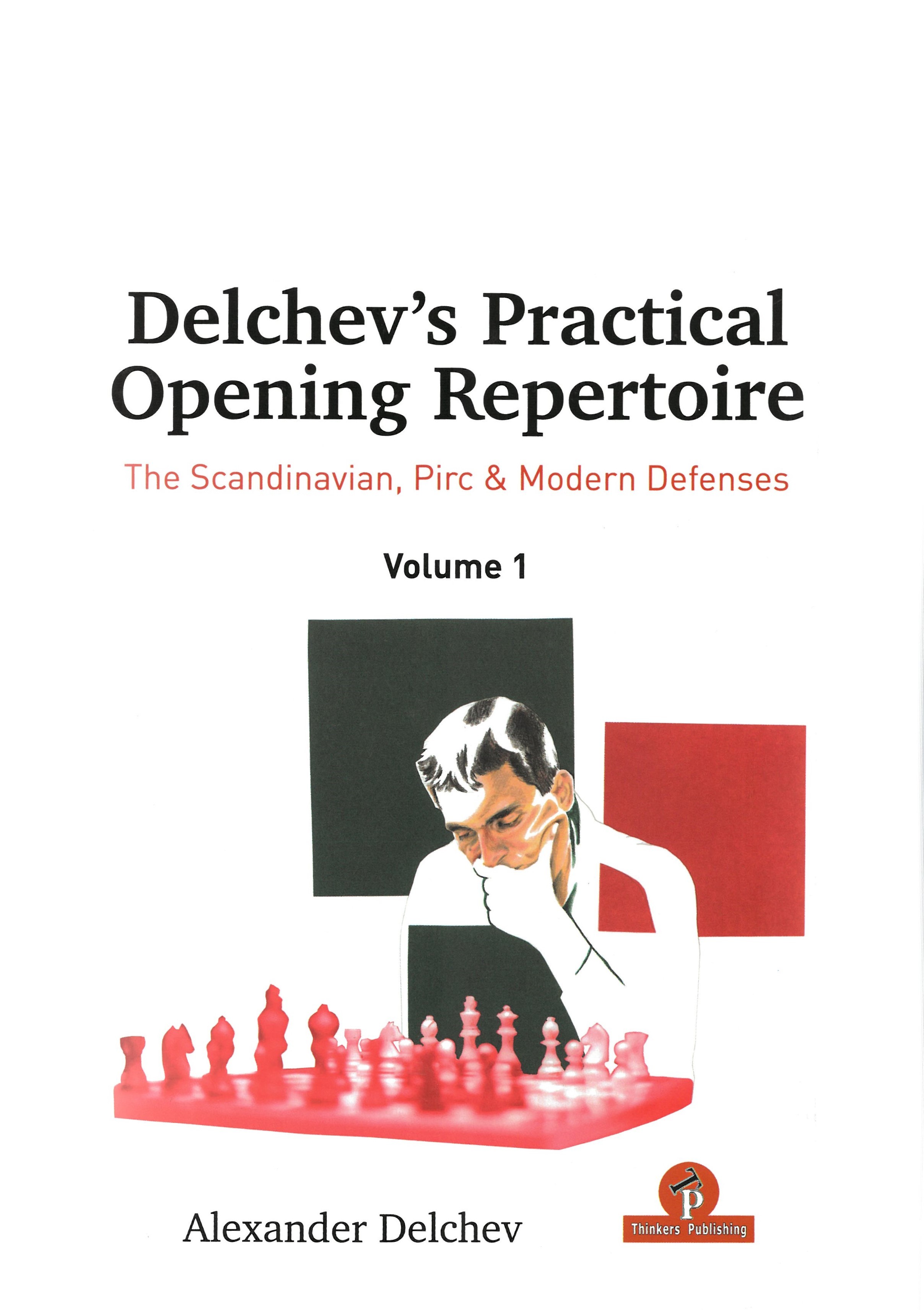 Delchev - Delchev&#039;s Practical Opening Repertoire (The Scandinavian, Pirc &amp; Modern Defenses) Volume 1 Hardcover