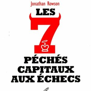 ROWSON - Les 7 Péchés Capitaux aux Échecs