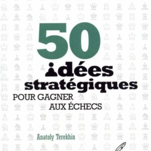 TEREKHIN - 50 Idées Stratégiques pour Gagner aux Echecs