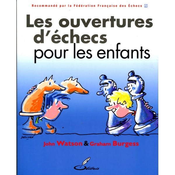 Watson, Burgess - Les Ouvertures d&#039;échecs pour les enfants